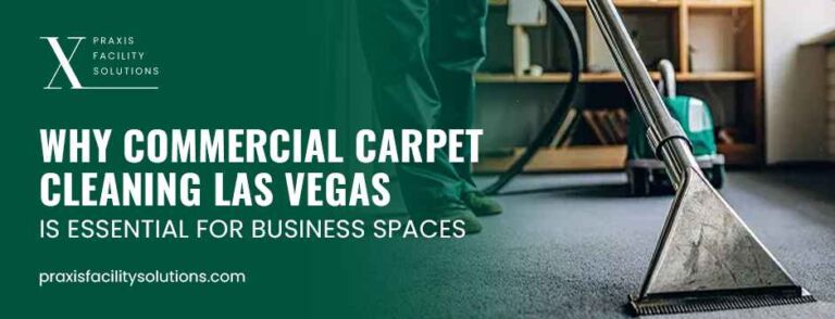 Why Commercial Carpet Cleaning Las Vegas Is Essential for Business Spaces